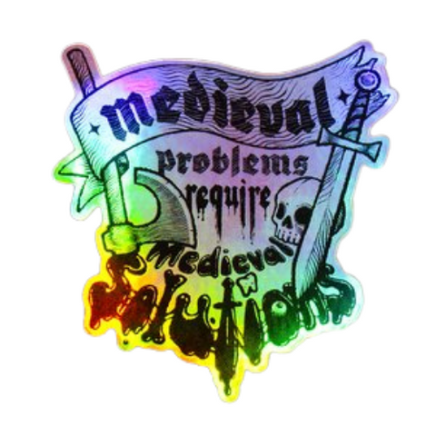 Medieval Problems Require Medieval Solutions Sticker