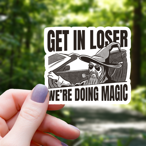 Get in Loser We're Doing Magic Sticker